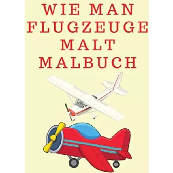 Wie Man Flugzeuge Malt Malbuch: Wie Man FüR Jungen Und MäDchen Zeichnet - Malbuch FüR Kinder Von 4 Bis 8 Jahren - Kinder Zeiche - Lee Wayne-image