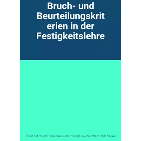 Bruch- und Beurteilungskriterien in der Festigkeitslehre