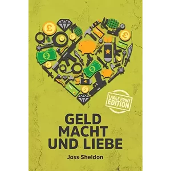 Geld Macht und Liebe: Large Print Edition - Joss Sheldon
