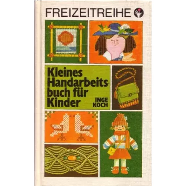Kleines Handarbeitsbuch für Kinder. - Inge Koch