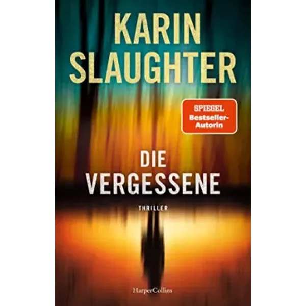 Die Vergessene: Die Thriller-Neuerscheinung Der Spiegel-Bestseller Autorin - Karin Slaughter-image