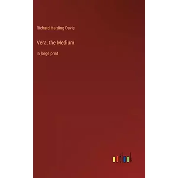 Vera, the Medium: in large print - Richard Harding Davis