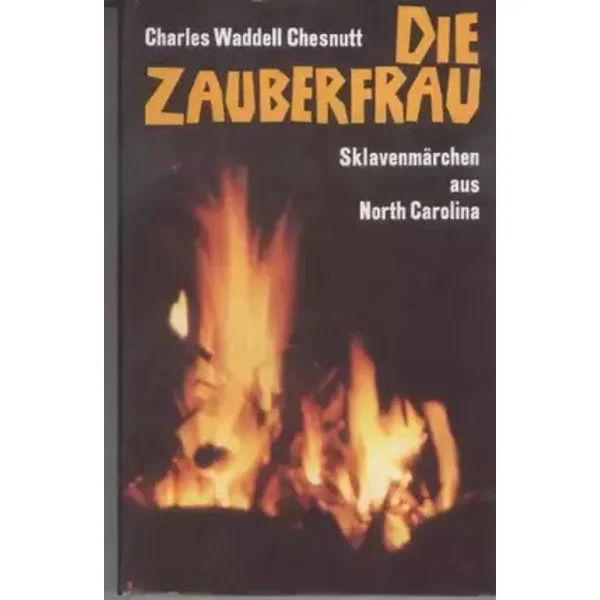 Die Zauberfrau. Sklavenmärchen aus North Carolina - Charles Waddell Chesnutt