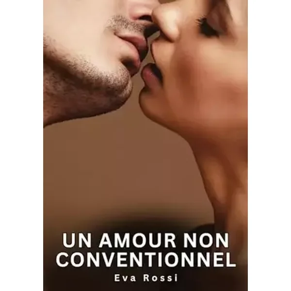 Un amour non conventionnel: Nouvelles Erotiques pour Adultes – Histoires de Sexe Explicites et Taboues (Interdites & Hard) (Collection de No - Eva Rossi