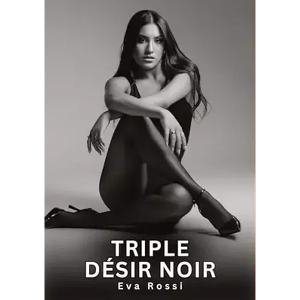 Triple Désir Noir: Nouvelles Érotiques de Sexe Tabou pour Adultes (Collection de Nouvelles Érotiques Sexy et d'Histoires de Sexe Torride pou - Eva Rossi