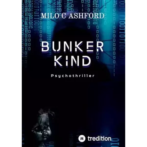 Bunkerkind: Die Lust, die Seelen frisst - Deutscher Psychothriller über dunkle Begierden, Schmerz und verbotene Nähe - Milo C Ashford