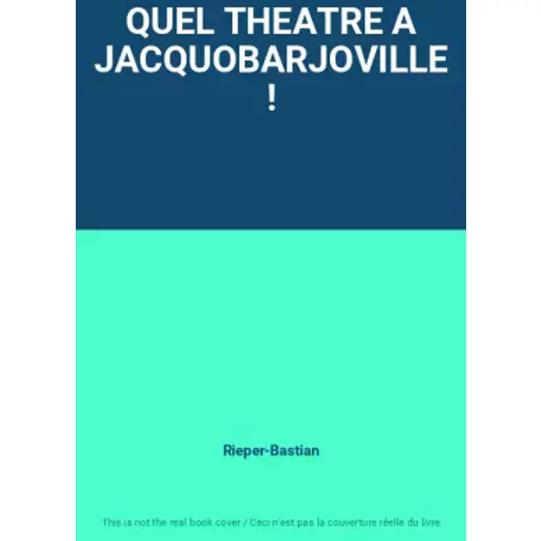 Quel Theatre A Jacquobarjoville ! - Rieper-Bastian-image