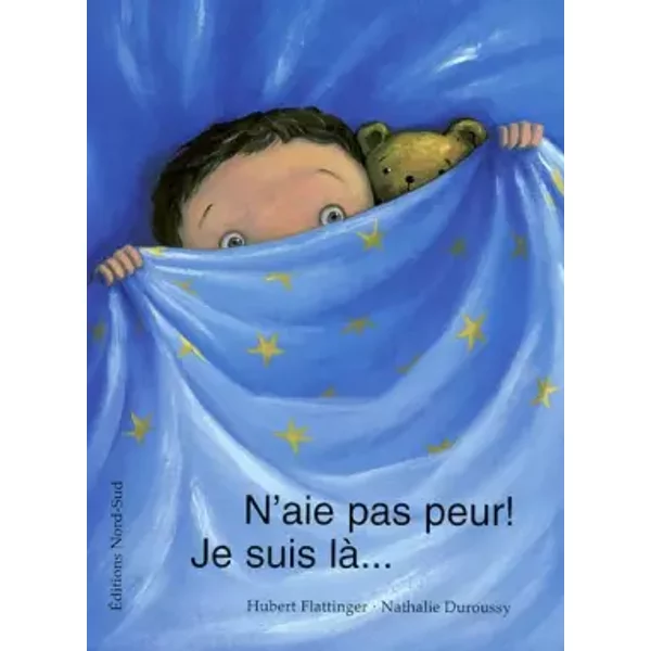 N'aie pas peur ! Je suis là... - Hubert Flattinger, Nathalie Duroussy