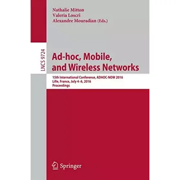 Ad-hoc, Mobile, and Wireless Networks: 15th International Conference, ADHOC-NOW 2016, Lille, France, July 4-6, 2016, Proceedings (Computer C