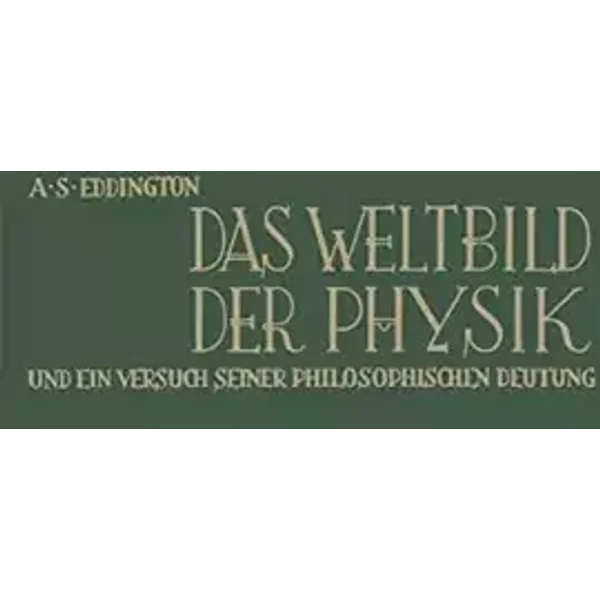 Das Weltbild der Physik und ein Versuch seiner philosophischen Deutung: The nature of the physical world (German Edition) - Arthur Stanley Eddington