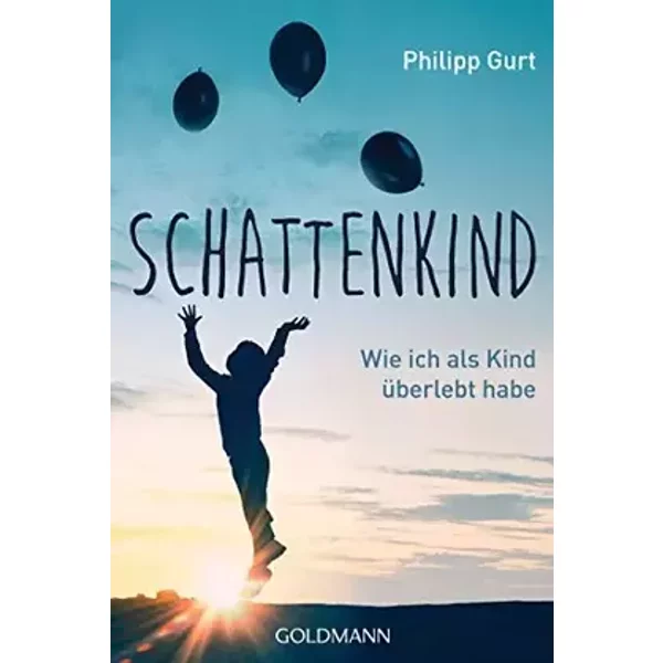 Schattenkind: Wie ich als Kind überlebt habe - Philipp Gurt
