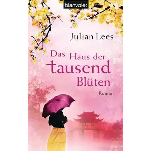 Das Haus der tausend Blüten: Roman: Roman. Deutsche Erstausgabe - Julian Lees