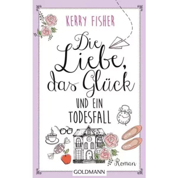 Die Liebe, Das GlüCk Und Ein Todesfall: Roman - Kerry Fisher-image