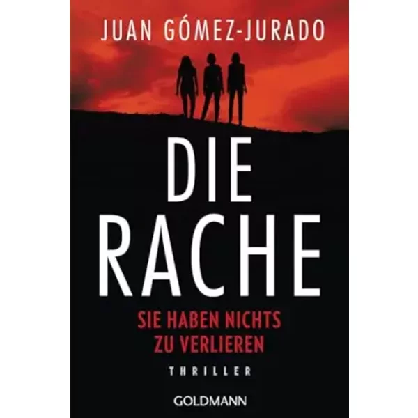 Die Rache - Sie haben nichts zu verlieren: Thriller - Juan Gómez-Jurado