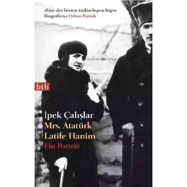 Mrs. Atatürk Latife Hanim: Ein Porträt - Ipek Çalislar