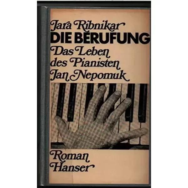 Die Berufung. Das Leben des Pianisten Jan Nepomuk - Jara Ribnikar