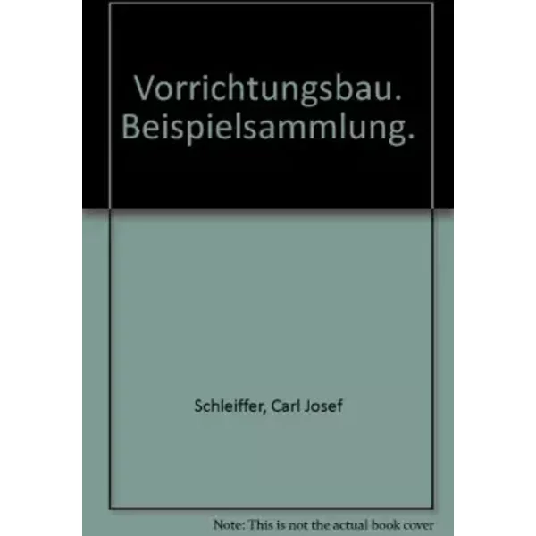 Vorrichtungsbau.: Beispielsammlung. (Das Fachwissen des Technikers) - Carl J Schleiffer
