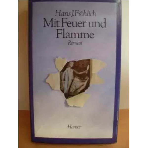 Mit Feuer Und Flamme: Roman - Hans J. FröHlich-image
