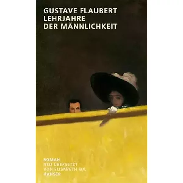 Lehrjahre der Männlichkeit: Geschichte einer Jugend. Roman - Gustave Flaubert