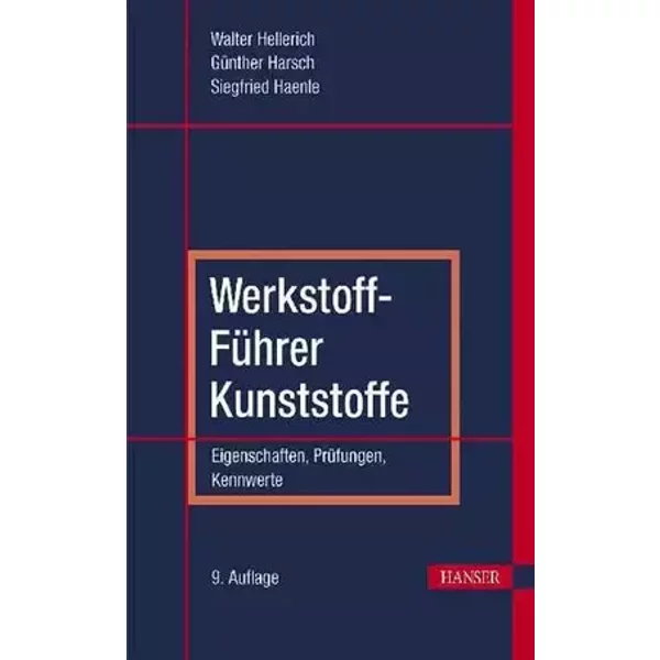 Werkstoff-Führer Kunststoffe: Eigenschaften - Prüfungen - Kennwerte - Walter Hellerich, Guenther Harsch, Siegfried Haenle