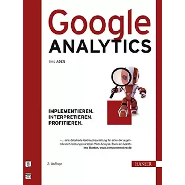 Google Analytics: Implementieren. Interpretieren. Profitieren. - Timo Aden
