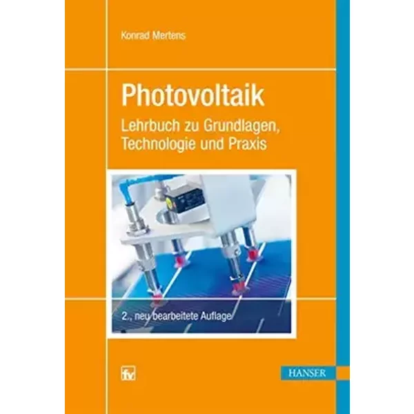 Photovoltaik: Lehrbuch zu Grundlagen, Technologien und Praxis ; mit 31 Tabellen: Lehrbuch zu Grundlagen, Technologie und Praxis - Konrad Mertens