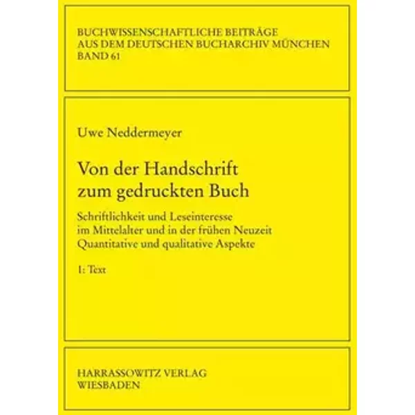 Von der Handschrift zum gedruckten Buch: Schriftlichkeit und Leseinteresse im Mittelalter und in der frühen Neuzeit. Quantitative und qualit - Uwe Neddermeyer