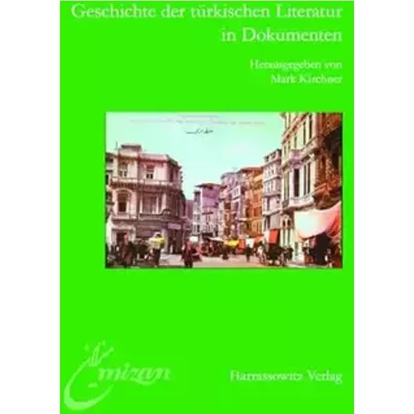 Geschichte der Türkischen Literatur in Dokumenten: Hintergründe und Materialien zur Türkischen Bibliothek (Mîzân: Studien und Texte zur Lite