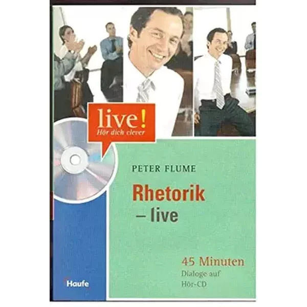 Rhetorik live mit Hör-CD-ROM: 45 Minuten Dialoge auf Hör-CD (LIVE-Hör dich clever) - Peter Flume
