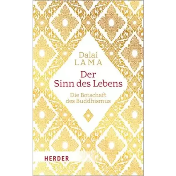 Der Sinn des Lebens: Die Botschaft des Buddhismus - Dalai Lama