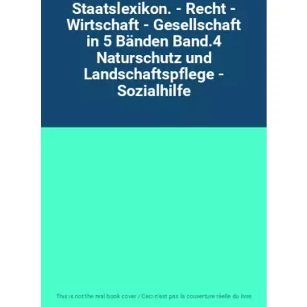 Staatslexikon. - Recht - Wirtschaft - Gesellschaft in 5 Bänden Band.4 Naturschutz und Landschaftspflege - Sozialhilfe