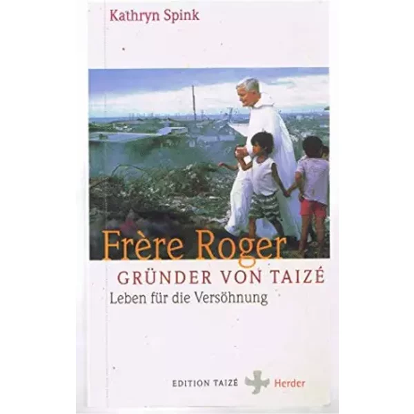 FrèRe Roger - GrüNder Von Taizé. Leben FüR Die VersöHnung - Kathryn Spink-image