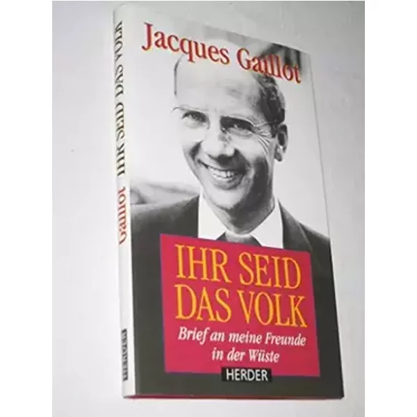 Ihr seid das Volk. Brief an meine Freunde in der Wüste. - Gaillot Jacques und Peter Wild