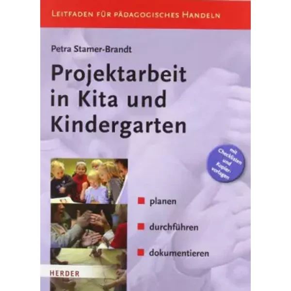Projektarbeit in Kita und Kindergarten: planen, durchführen, dokumentieren. Leitfaden für Pädagogisches Handeln: Planen, durchführen, dokume - Petra Stamer-Brandt
