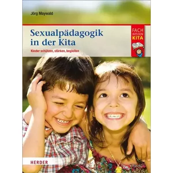 Sexualpädagogik in der Kita: Kinder schützen, stärken, begleiten - Jörg Maywald