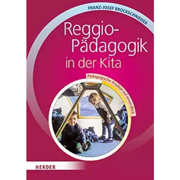 Reggio-Pädagogik in der Kita. Pädagogische Ansätze auf einen Blick - Franz-J. Brockschnieder