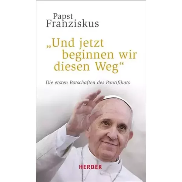 "Und jetzt beginnen wir diesen Weg": Die ersten Botschaften des Pontifikats - Papst Papst Franziskus