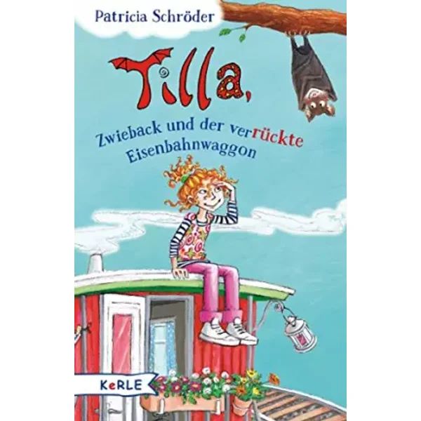 Tilla, Zwieback und der verrückte Eisenbahnwaggon - Patricia Schröder