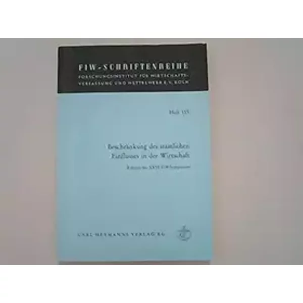 Beschränkung des staatlichen Einflusses in der Wirtschaft: Referate des XXVI. FIW-Symposions