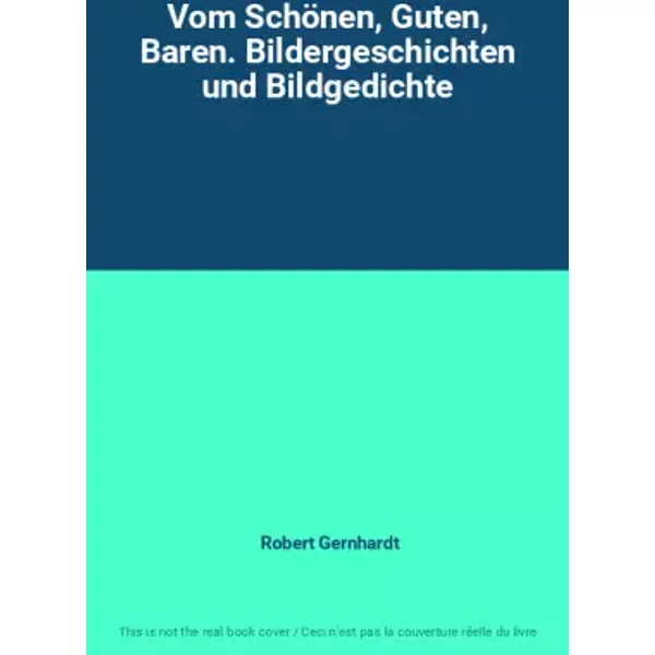 Vom Schönen, Guten, Baren. Bildergeschichten und Bildgedichte - Robert Gernhardt