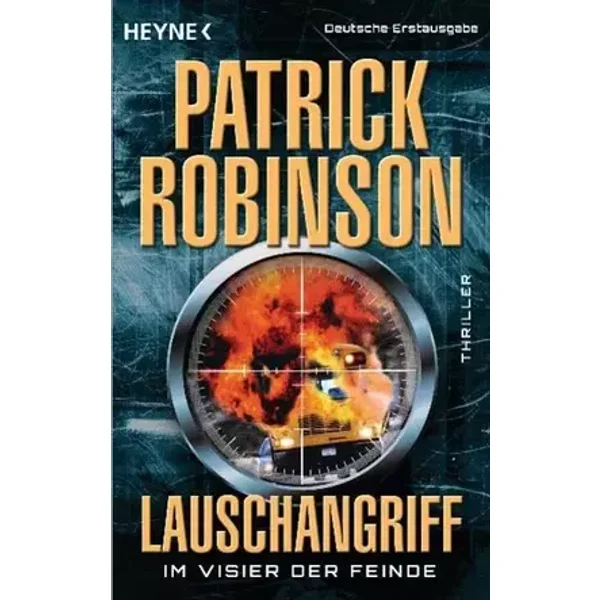 Lauschangriff - Im Visier der Feinde: Thriller: Thriller. Deutsche Erstausgabe - Patrick Robinson