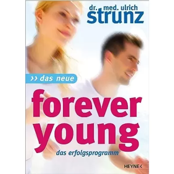 Das Neue Forever Young: Das Erfolgsprogramm - Ulrich Strunz