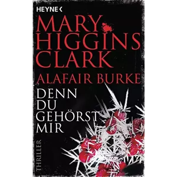 Denn du gehörst mir: Thriller (Laurie-Moran-Serie, Band 6) - Mary Higgins Clark, Alafair Burke