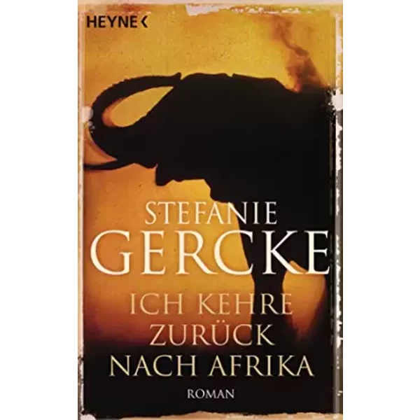 Ich Kehre ZurüCk Nach Afrika: Roman - Stefanie Gercke-image