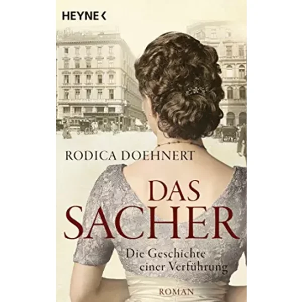 Das Sacher - Die Geschichte einer Verführung: Roman - Rodica Doehnert