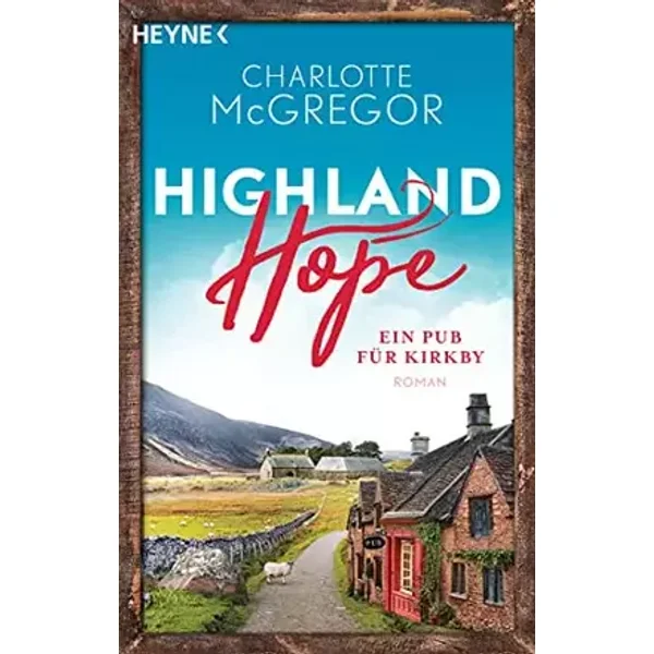 Highland Hope 2 - Ein Pub für Kirkby: Roman (Die Highland-Hope-Reihe, Band 2) - Charlotte McGregor
