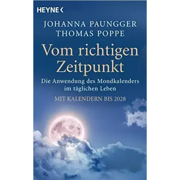 Vom richtigen Zeitpunkt: Die Anwendung des Mondkalenders im täglichen Leben - Mit Kalendern bis 2028 - Johanna Paungger, Thomas Poppe