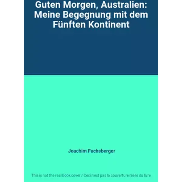 Guten Morgen, Australien: Meine Begegnung mit dem Fünften Kontinent - Joachim Fuchsberger