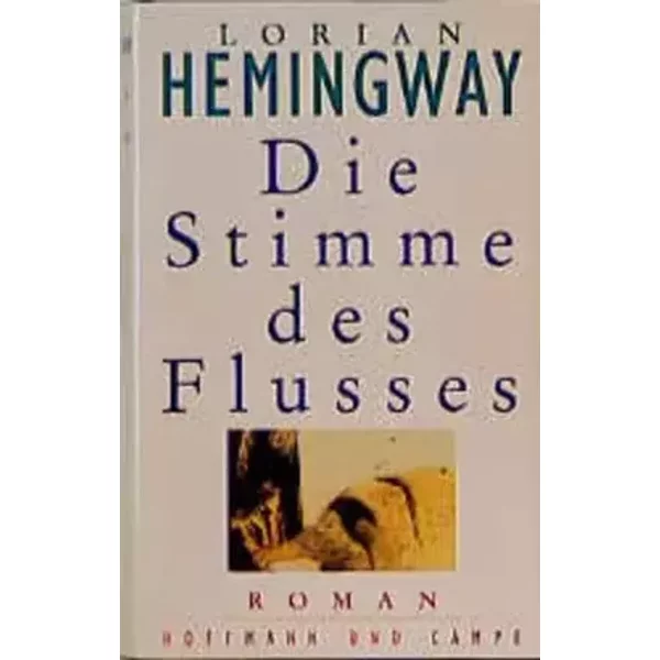 Die Stimme des Flusses: Roman - Lorian Hemingway