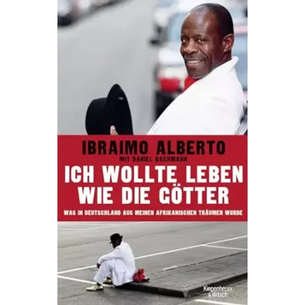 Ich wollte leben wie die Götter: Was in Deutschland aus meinen afrikanischen Träumen wurde - Ibraimo Alberto